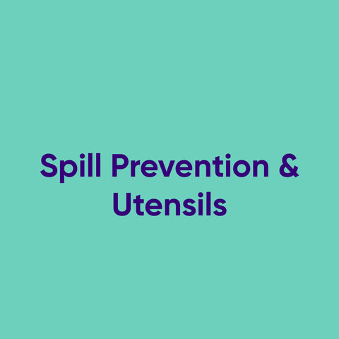 Spill Prevention & Utensils